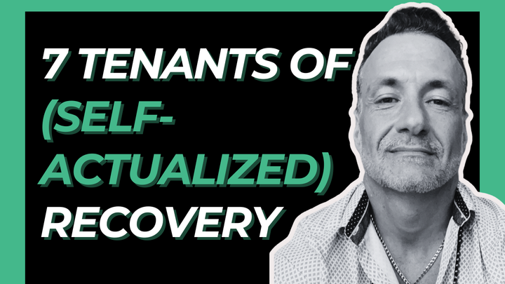 7 Tenants of (Self-Actualized) Recovery